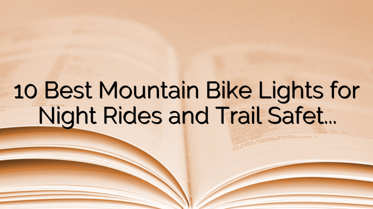 10 Best Mountain Bike Lights for Night Rides and Trail Safety