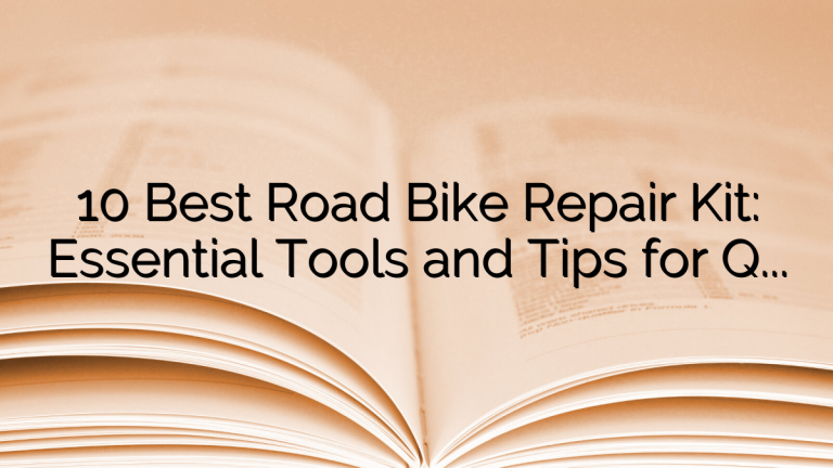 10 Best Road Bike Repair Kit: Essential Tools and Tips for Quick On-the-Road Fixes