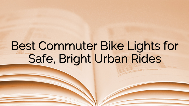 Best Commuter Bike Lights for Safe, Bright Urban Rides