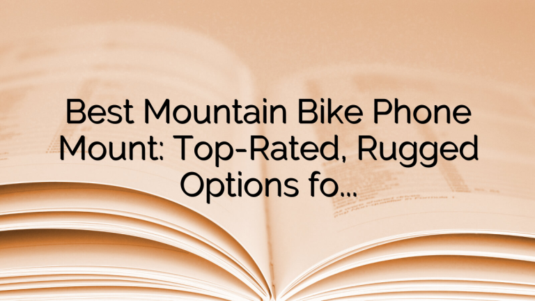 Best Mountain Bike Phone Mount: Top-Rated, Rugged Options for Trail Riding