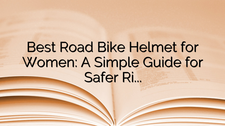 Best Road Bike Helmet for Women: A Simple Guide for Safer Rides