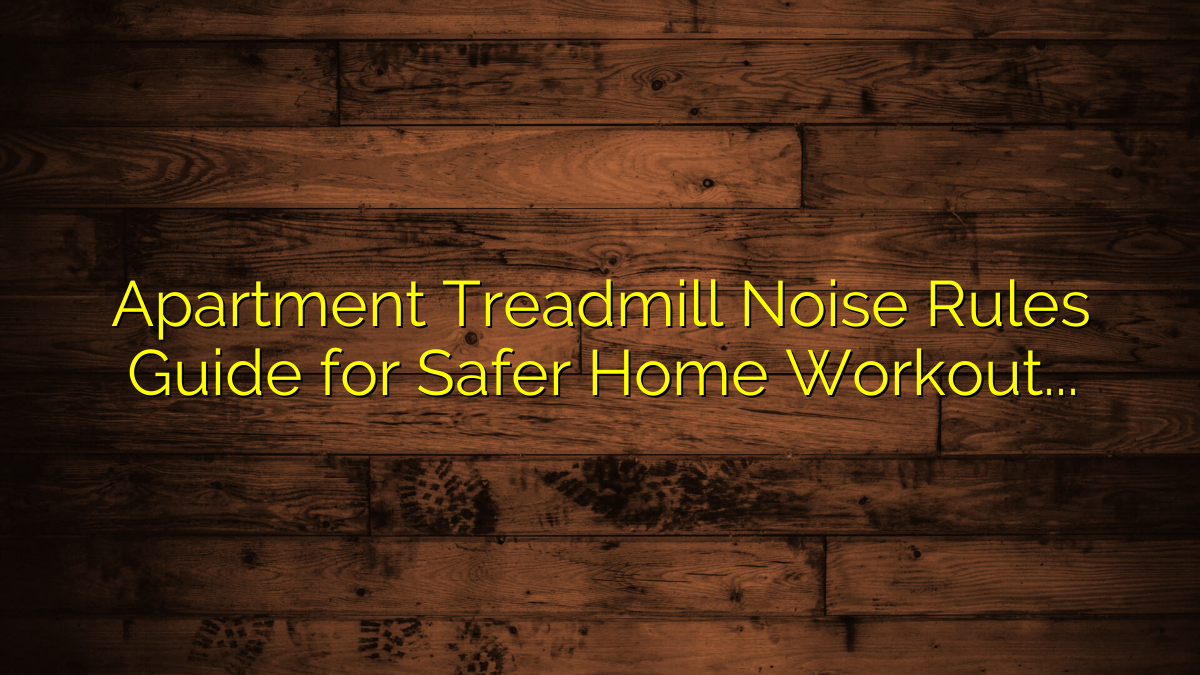Apartment Treadmill Noise Rules Guide for Safer Home Workouts