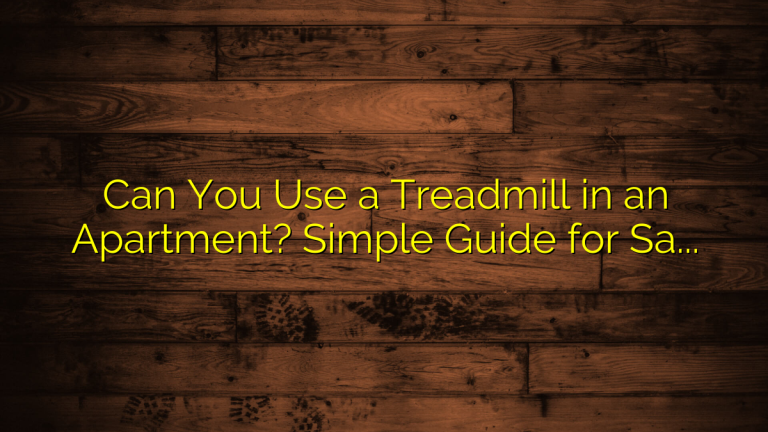 Can You Use a Treadmill in an Apartment? Simple Guide for Safe Indoor Cardio
