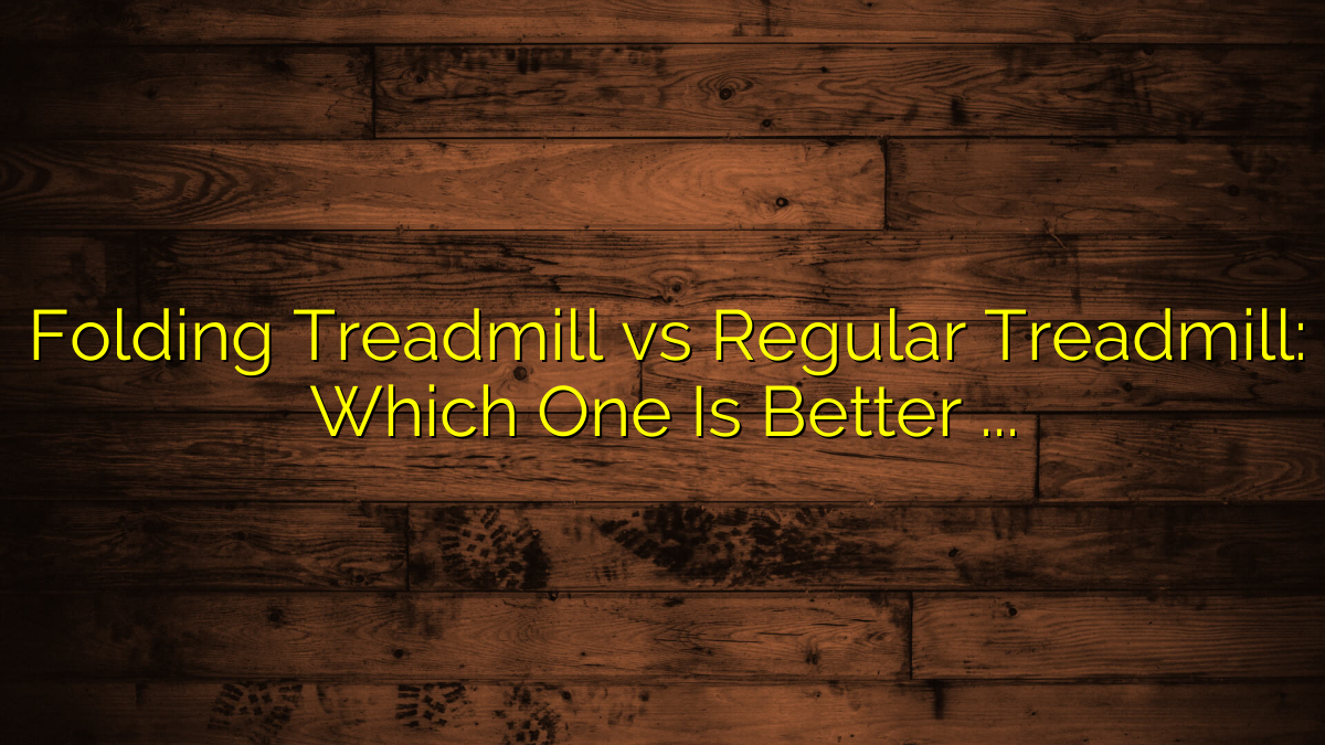 Folding Treadmill vs Regular Treadmill: Which One Is Better for Home Workouts?