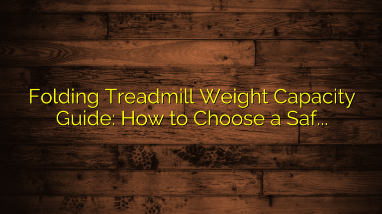 Folding Treadmill Weight Capacity Guide: How to Choose a Safe Home Treadmill