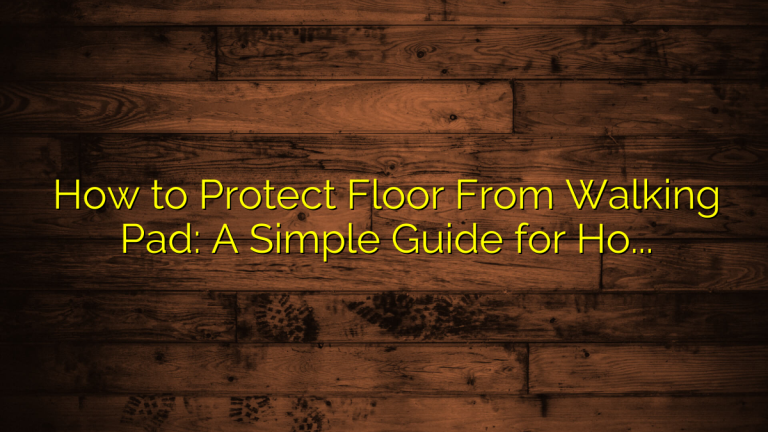 How to Protect Floor From Walking Pad: A Simple Guide for Home and Apartment Use