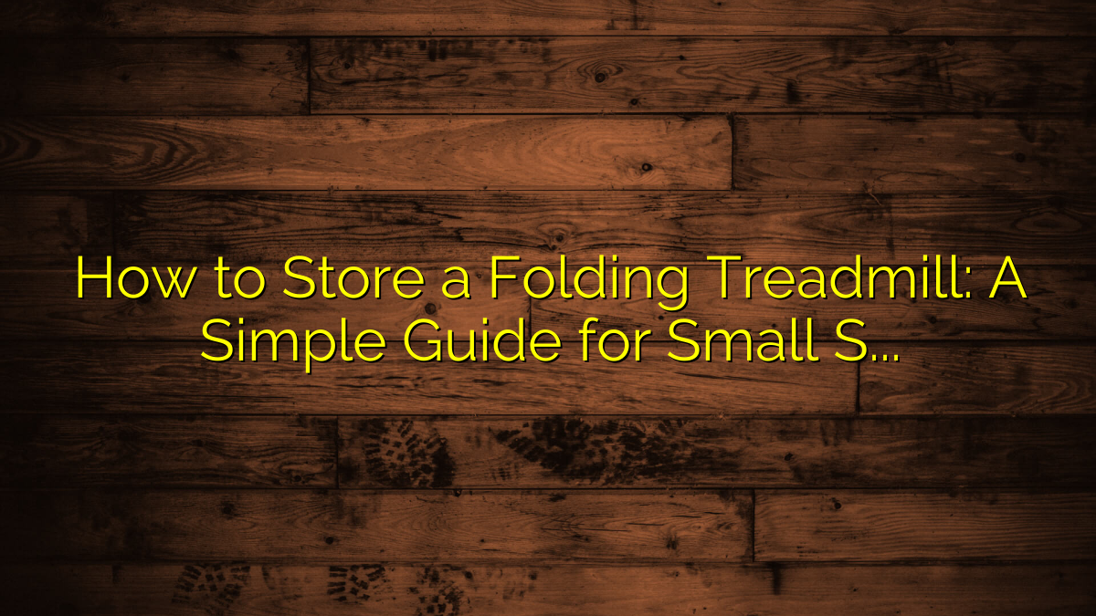 How to Store a Folding Treadmill: A Simple Guide for Small Spaces