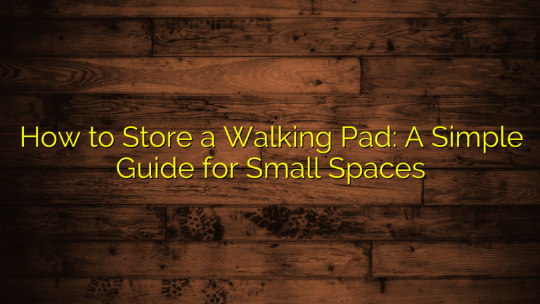 How to Store a Walking Pad: A Simple Guide for Small Spaces