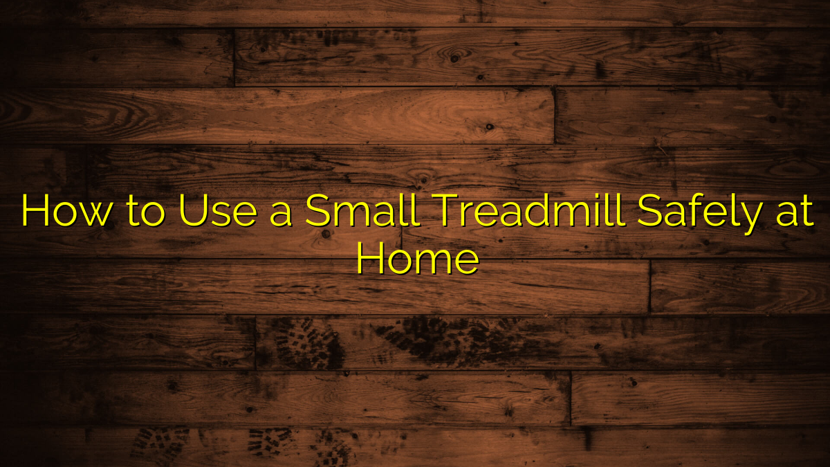 How to Use a Small Treadmill Safely at Home