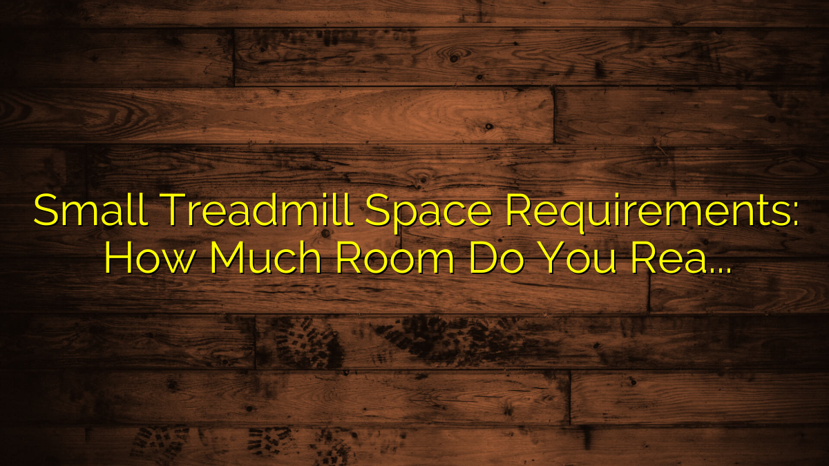 Small Treadmill Space Requirements: How Much Room Do You Really Need?