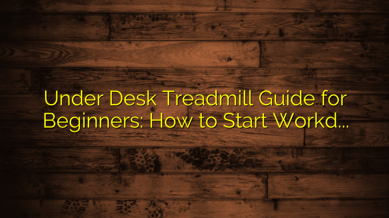 Under Desk Treadmill Guide for Beginners: How to Start Workday Walking Safely