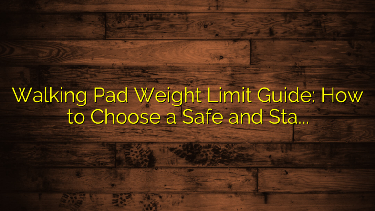 Walking Pad Weight Limit Guide: How to Choose a Safe and Stable Machine