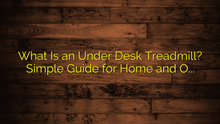 What Is an Under Desk Treadmill? Simple Guide for Home and Office Walking