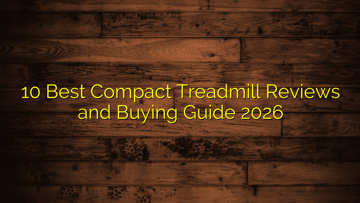 10 Best Compact Treadmill Reviews and Buying Guide 2026