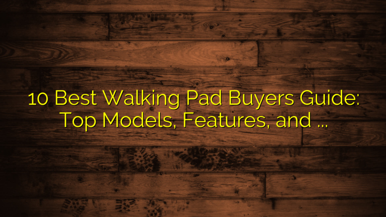 10 Best Walking Pad Buyers Guide: Top Models, Features, and How to Choose