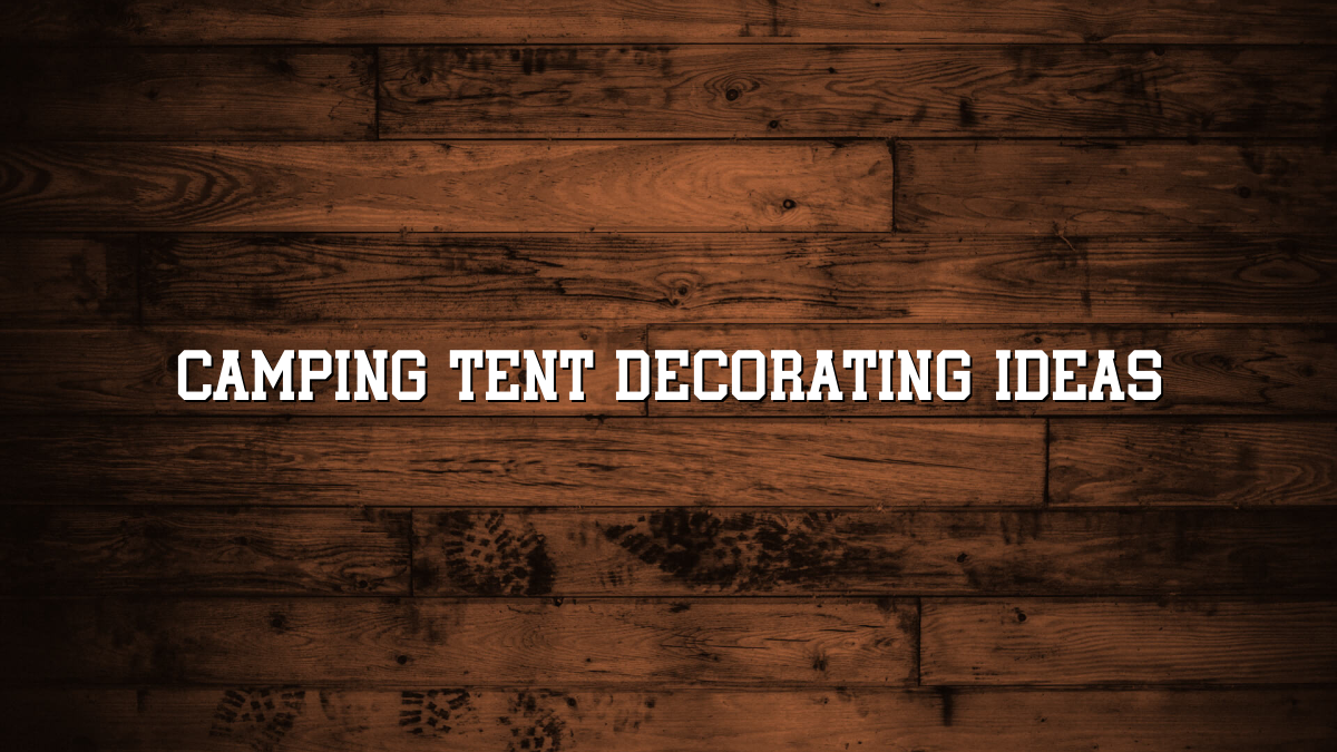 Camping Tent Decorating Ideas
