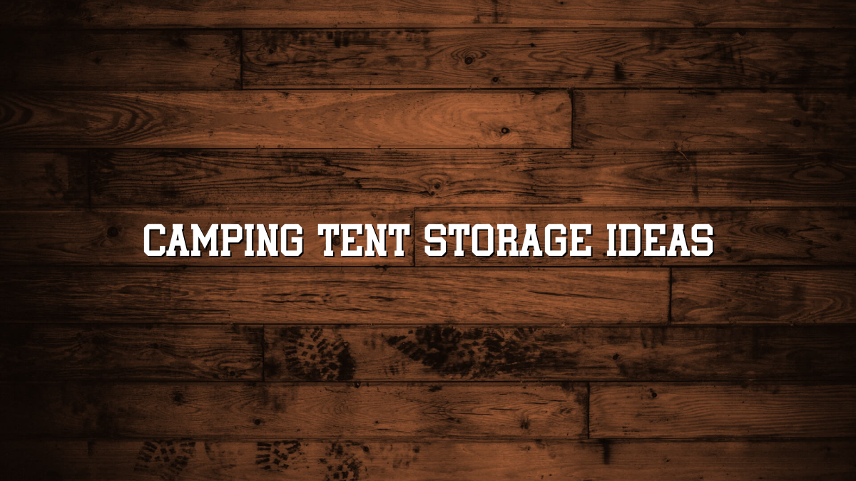 Camping Tent Storage Ideas