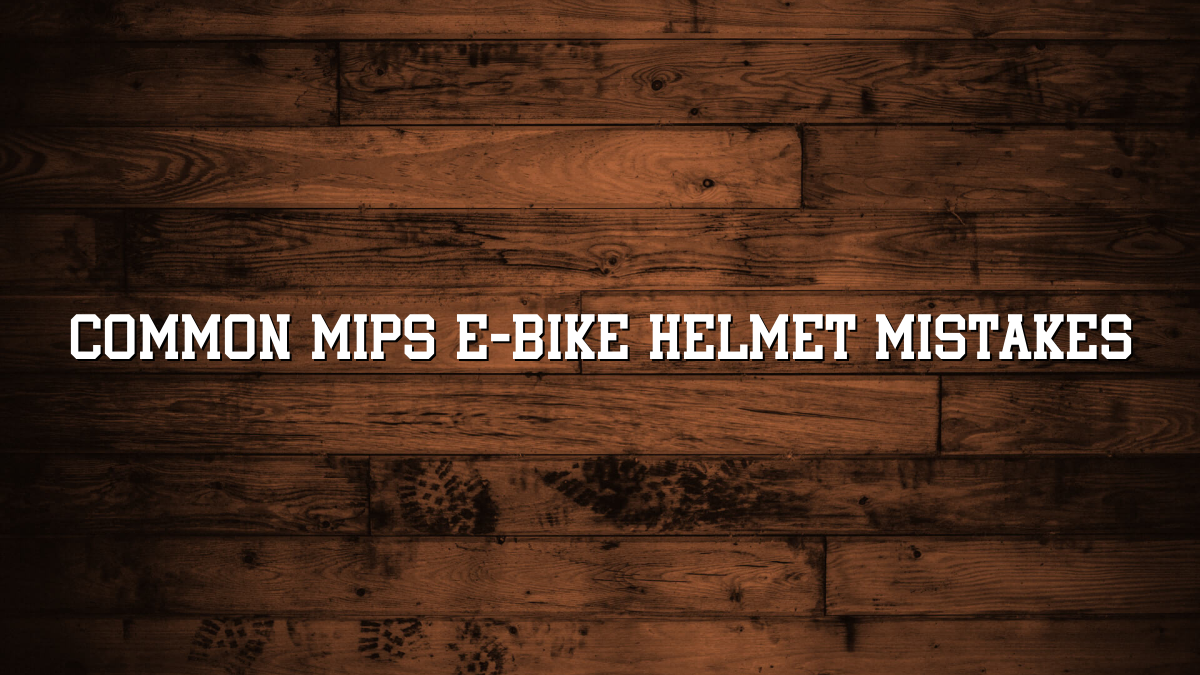 Common Mips E-bike Helmet Mistakes