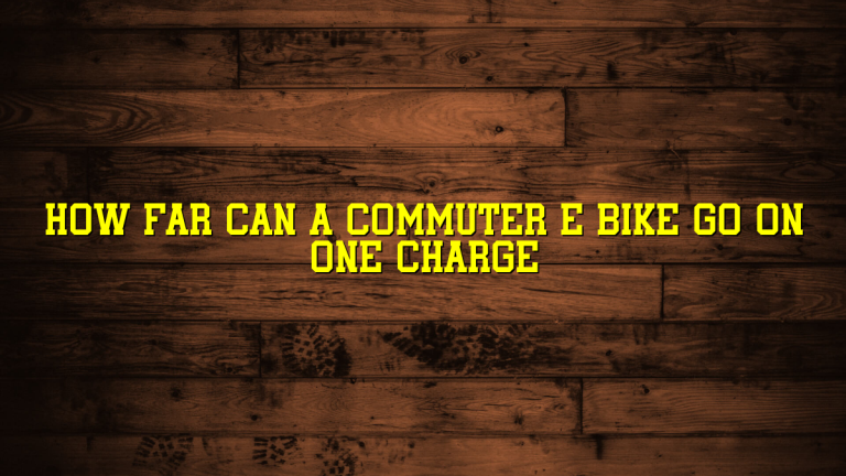How Far Can a Commuter E Bike Go on One Charge