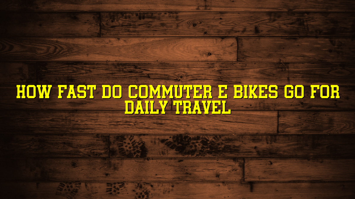 How Fast Do Commuter E Bikes Go for Daily Travel