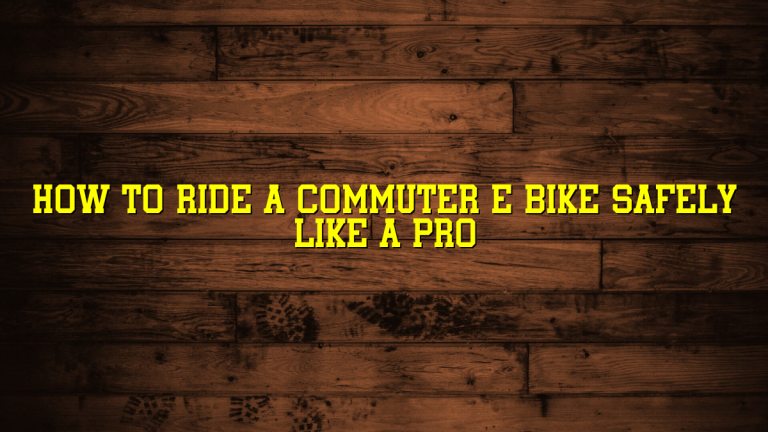 How to Ride a Commuter E Bike Safely Like a Pro