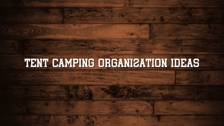 Tent Camping Organization Ideas